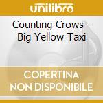 Counting Crows - Big Yellow Taxi cd musicale di Counting Crows
