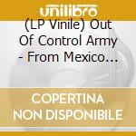 (LP Vinile) Out Of Control Army - From Mexico To The World vinile