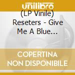 (LP Vinile) Reseters - Give Me A Blue Beat vinile