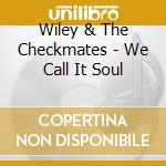 Wiley & The Checkmates - We Call It Soul