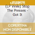 (LP Vinile) Stop The Presses - Got It vinile