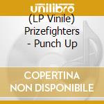 (LP Vinile) Prizefighters - Punch Up vinile