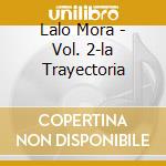 Lalo Mora - Vol. 2-la Trayectoria cd musicale di Lalo Mora