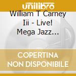 William T Carney Iii - Live! Mega Jazz Explosion cd