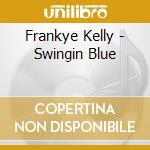 Frankye Kelly - Swingin Blue cd