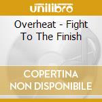 Overheat - Fight To The Finish cd