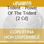 Trident - Power Of The Trident (2 Cd) cd musicale di Trident