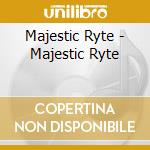 Majestic Ryte - Majestic Ryte cd musicale di Majestic Ryte