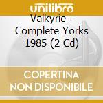 Valkyrie - Complete Yorks 1985 (2 Cd) cd