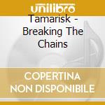 Tamarisk - Breaking The Chains cd musicale di Tamarisk
