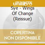 Sye - Wings Of Change (Reissue) cd musicale di Sye