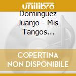 Dominguez Juanjo - Mis Tangos Preferidos cd musicale di Dominguez Juanjo