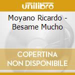 Moyano Ricardo - Besame Mucho cd