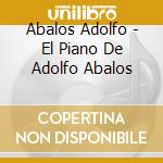 Abalos Adolfo - El Piano De Adolfo Abalos cd musicale di Abalos Adolfo