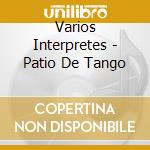 Varios Interpretes - Patio De Tango cd musicale di Varios Interpretes