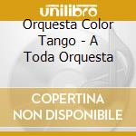 Orquesta Color Tango - A Toda Orquesta