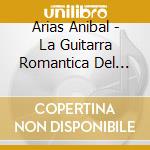 Arias Anibal - La Guitarra Romantica Del Tang cd musicale di Arias Anibal