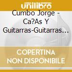 Cumbo Jorge - Ca?As Y Guitarras-Guitarras De cd