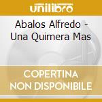 Abalos Alfredo - Una Quimera Mas cd