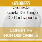 Orquesta Escuela De Tango - De Contrapunto