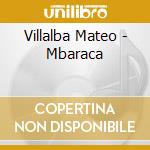 Villalba Mateo - Mbaraca cd musicale di Villalba Mateo