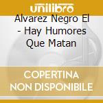 Alvarez Negro El - Hay Humores Que Matan cd