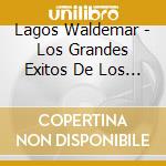 Lagos Waldemar - Los Grandes Exitos De Los Paya cd musicale di Lagos Waldemar