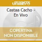 Castaa Cacho - En Vivo cd