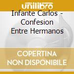 Infante Carlos - Confesion Entre Hermanos cd