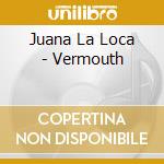 Juana La Loca - Vermouth