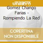 Gomez Chango Farias - Rompiendo La Red cd musicale di Gomez Chango Farias