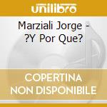 Marziali Jorge - ?Y Por Que? cd musicale di Marziali Jorge