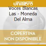 Voces Blancas Las - Moneda Del Alma cd