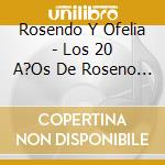 Rosendo Y Ofelia - Los 20 A?Os De Roseno Y Orfeli cd musicale di Rosendo Y Ofelia