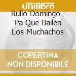 Rulio Domingo - Pa Que Bailen Los Muchachos cd
