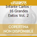 Infante Carlos - 16 Grandes Exitos Vol. 2 cd