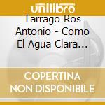 Tarrago Ros Antonio - Como El Agua Clara / Fronteira cd