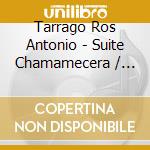 Tarrago Ros Antonio - Suite Chamamecera / ?Fronteras cd musicale di Tarrago Ros Antonio