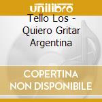 Tello Los - Quiero Gritar Argentina cd