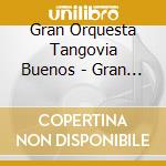 Gran Orquesta Tangovia Buenos - Gran Orquesta Tangovia Buenos cd