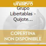 Grupo Libertablas - Quijote Cuentos Y Canciones cd musicale di Grupo Libertablas