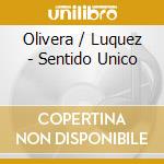 Olivera / Luquez - Sentido Unico cd musicale di Olivera / Luquez