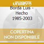 Borda Luis - Hecho 1985-2003 cd
