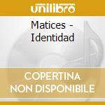 Matices - Identidad cd musicale di Matices