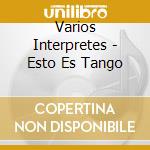 Varios Interpretes - Esto Es Tango cd musicale di Varios Interpretes