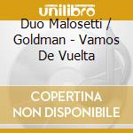 Duo Malosetti / Goldman - Vamos De Vuelta cd musicale di Duo Malosetti / Goldman
