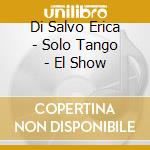 Di Salvo Erica - Solo Tango - El Show cd
