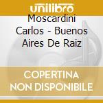 Moscardini Carlos - Buenos Aires De Raiz