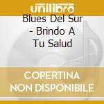Blues Del Sur - Brindo A Tu Salud cd
