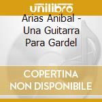 Arias Anibal - Una Guitarra Para Gardel cd